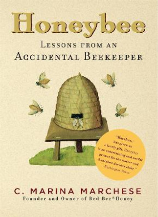 Honeybee: Lessons from an Accidental Beekeeper by C. Marina Marchese