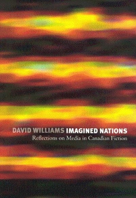 Imagined Nations: Reflections on Media in Canadian Fiction by David Williams 9780773525160 [USED COPY]