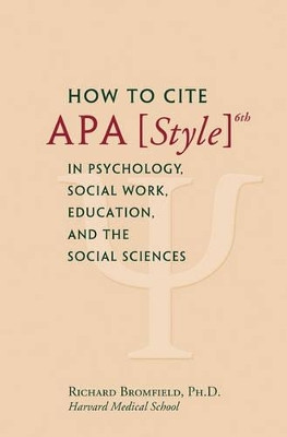 How to Cite APA Style 6th in Psychology, Social Work, Education, and the Social Sciences by Richard Bromfield 9781450747585 [USED COPY]