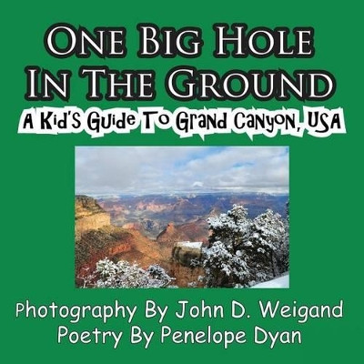 One Big Hole in the Ground, a Kid's Guide to Grand Canyon, USA by Penelope Dyan 9781935630029 [USED COPY]