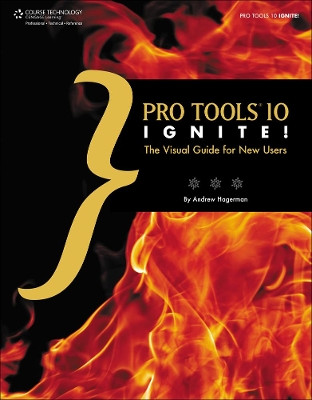 Pro Tools 10 Ignite!: The Visual Guide for New Users by Andrew Hagerman 9781133703129 [USED COPY]