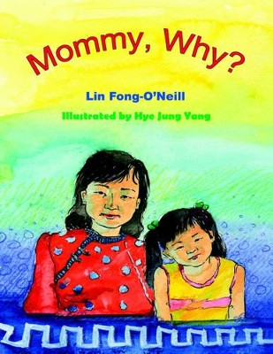 Mommy, Why? by Lin Fong-O'Neill 9781420856552 [USED COPY]