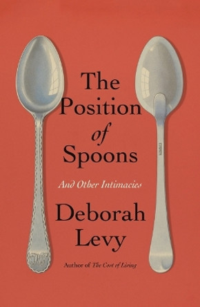 The Position of Spoons: And Other Intimacies by Deborah Levy 9780374614973
