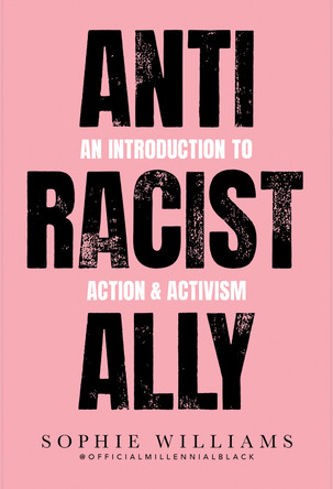 Anti-Racist Ally: An Introduction to Action and Activism by Sophie Williams 9780007985128 [USED COPY]