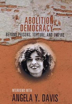 Abolition Democracy - Open Media Series: Beyond Empire, Prisons, and Torture by Angela Y. Davis