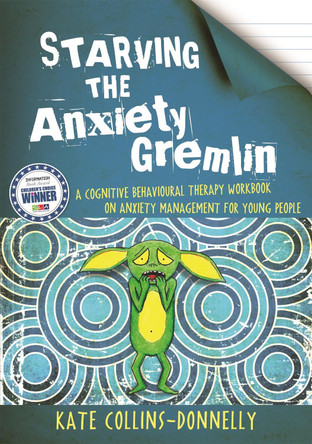 Starving the Anxiety Gremlin: A Cognitive Behavioural Therapy Workbook on Anxiety Management for Young People by Kate Collins-Donnelly