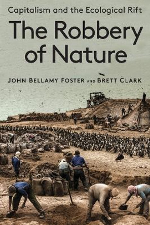 The Robbery of Nature: Capitalism and the Ecological Rift by John Bellamy Foster