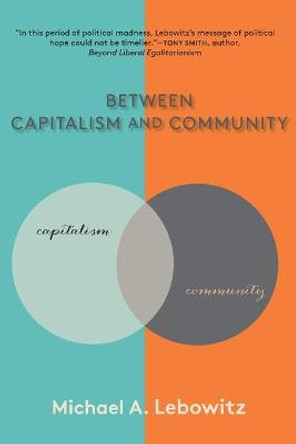 Between Capitalism and Community by Michael A. Lebowitz