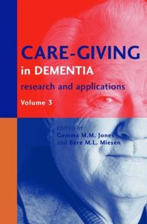 Care-Giving in Dementia V3: Research and Applications Volume 3 by Gemma M. M. Jones
