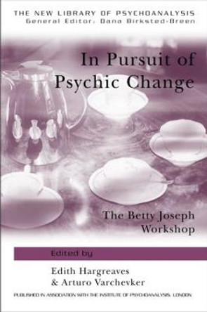 In Pursuit of Psychic Change: The Betty Joseph Workshop by Edith Hargreaves