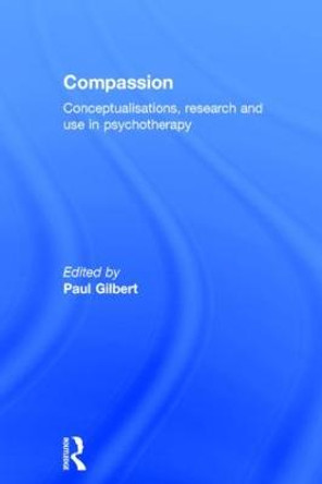 Compassion: Conceptualisations, Research and Use in Psychotherapy by Prof Paul Gilbert