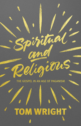 Spiritual and Religious: The Gospel in an Age of Paganism by Tom Wright 9780281072842 [USED COPY]