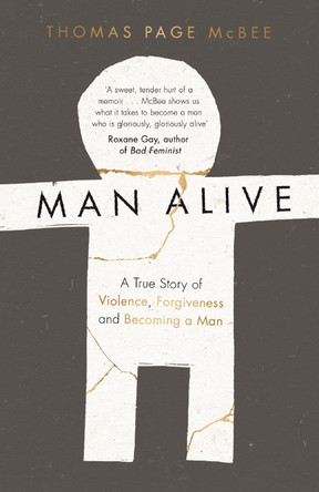 Man Alive: A True Story of Violence, Forgiveness and Becoming a Man by Thomas Page McBee 9781786890887 [USED COPY]
