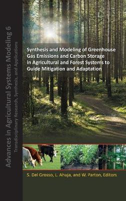Synthesis and Modeling of Greenhouse Gas Emissions and Carbon Storage in Agricultural and Forest Systems to Guide Mitigation and Adaptation by Stephen J. Del Grosso 9780891183457