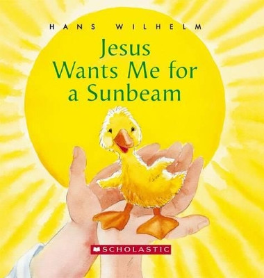 Jesus Wants Me for a Sunbeam by Hans Wilhelm 9780439800037 [USED COPY]