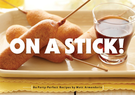 On a Stick!: 80 Party-Perfect Recipes by Matt Armendariz 9781594744891 [USED COPY]