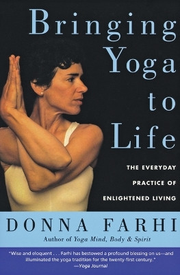 Bringing Yoga to Life: The Everyday Practice of Enlightened Living by Donna Farhi 9780060750466 [USED COPY]