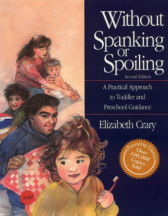 Without Spanking or Spoiling: A Practical Approach to Toddler and Preschool Guidance by Elizabeth Crary 9780943990743 [USED COPY]