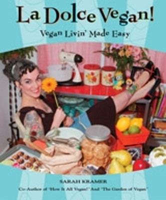La Dolce Vegan!: Vegan Livin' Made Easy by Sarah Kramer 9781551521879 [USED COPY]