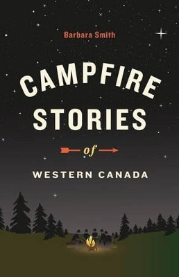 Campfire Stories of Western Canada by Barbara Smith 9781772031126 [USED COPY]