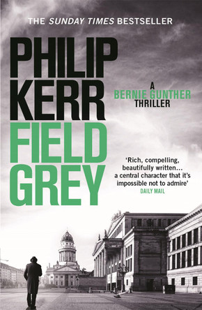 Field Grey: Bernie Gunther Thriller 7 by Philip Kerr