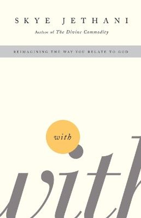 With: Reimagining the Way You Relate to God by Skye Jethani