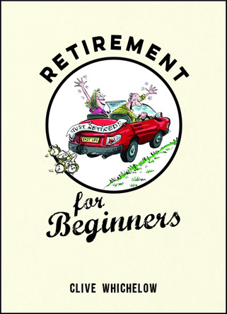 Retirement for Beginners by Clive Whichelow