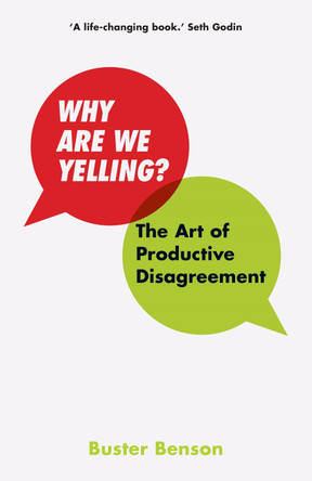 Why Are We Yelling: The Art of Productive Disagreement by Buster Benson 9781529004939 [USED COPY]