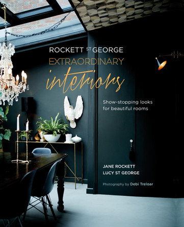 Rockett St George: Extraordinary Interiors: Show-Stopping Looks for Unique Interiors by Jane Rockett