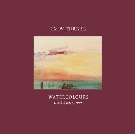 TURNER WATERCOLOURS by David Blayney Brown