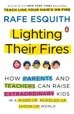 Lighting Their Fires: How Parents and Teachers Can Raise Extraordinary Kids in a Mixed-Up, Muddled-Up, Shook-Up World by Rafe Esquith 9780143117667