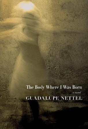 The Body Where I Was Born by Guadalupe Nettel