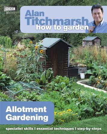 Alan Titchmarsh How to Garden: Allotment Gardening by Alan Titchmarsh