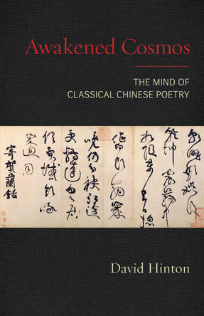 Awakened Cosmos: The Mind of Classical Chinese Poetry by David Hinton
