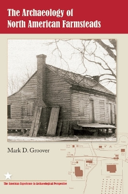 The Archaeology of North American Farmsteads by Mark D. Groover 9780813032634