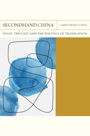 Secondhand China Volume 39: Spain, the East, and the Politics of Translation by Carles Prado-Fonts 9780810144774