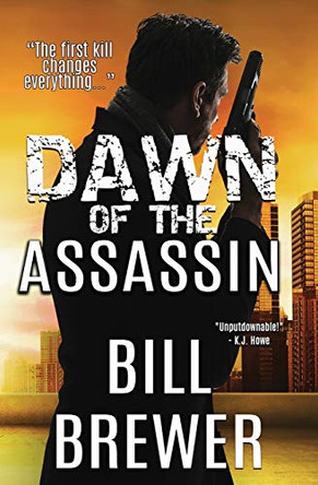 Dawn of the Assassin: The first kill changes everything. by Bill Brewer 9781734507713 [USED COPY]