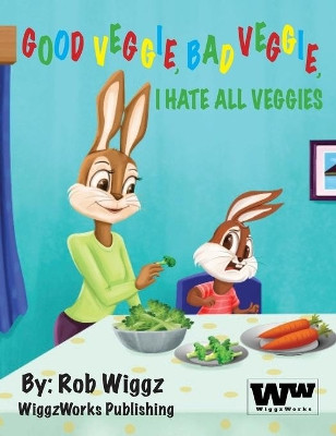 Good Veggie, Bad Veggie, I Hate All Veggies by Rob Wiggz 9781735368009 [USED COPY]