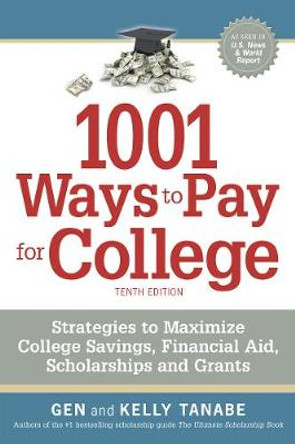 1001 Ways to Pay for College: Strategies to Maximize Financial Aid, Scholarships and Grants by Gen Tanabe