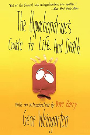The Hypochondriac's Guide to Life. And Death. by Gene Weingarten 9780684856483 [USED COPY]