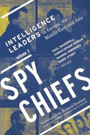 Spy Chiefs: Volume 2: Intelligence Leaders in Europe, the Middle East, and Asia by Paul Maddrell