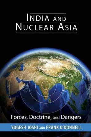 India and Nuclear Asia: Forces, Doctrine, and Dangers by Yogesh Joshi