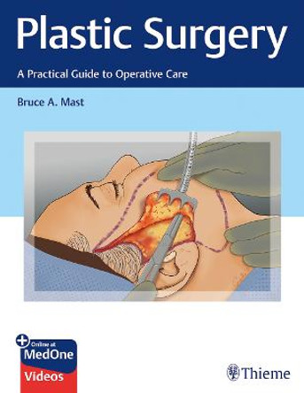 Plastic Surgery: A Practical Guide to Operative Care by Bruce A. Mast