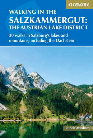 Walking in the Salzkammergut: the Austrian Lake District: 30 walks in Salzburg's lakes and mountains, including the Dachstein by Rudolf Abraham