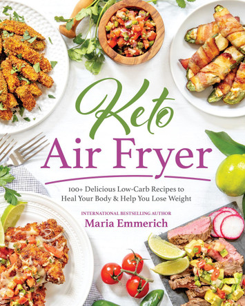 Keto Air Fryer: 200+ Delicious Low-Carb Recipes to Heal Your Body & Help You Lose Weight by Maria Emmerich