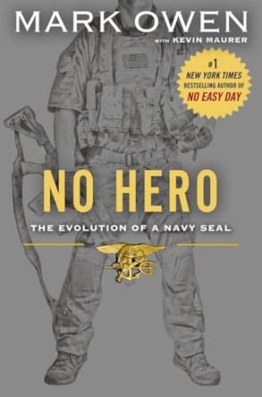 No Hero: The Evolution of a Navy SEAL by Mark Owen 9780525954521 [USED COPY]