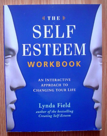 The Self-esteem Workbook: An Interactive Approach to Changing Your Life by Lynda Field Associates 9781852306458 [USED COPY]