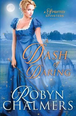 A Dash of Daring: A Spirited Spinsters Sweet Regency Romance Novel by Robyn Chalmers 9780645121865 [USED COPY]