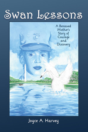 Swan Lessons: A Bereaved Mother's Story of Courage and Discovery by Joyce A Harvey 9781944297909 [USED COPY]
