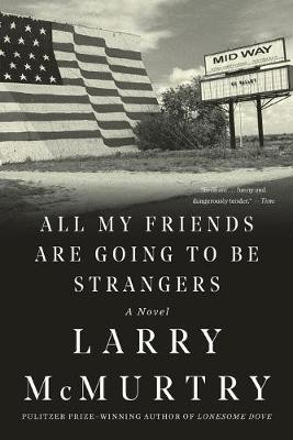 All My Friends Are Going to Be Strangers: A Novel by Larry McMurtry